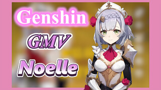 [Genshin, GMV] Noelle Full Cấp Thiên Phú Quét Sạch