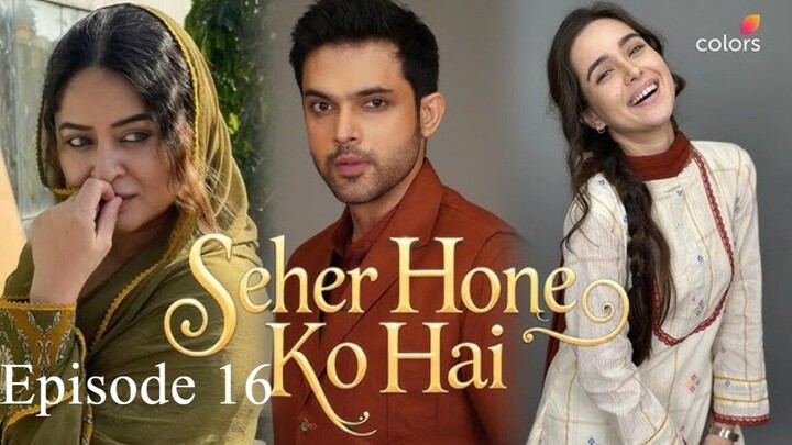 Seher Hone Ko Hai || Episode 16