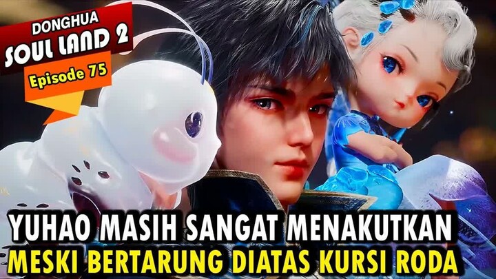 YUHAO MASIH MENJADI MASTER ROH MENAKUTKAN - Alur Cerita Soul Land 2 episode 75 - Soul Land Terbaru