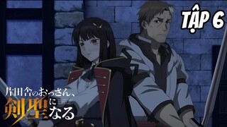 Katainaka no Ossan Kensei ni Naru - Tập 6 [Việt sub] | TBT Anime