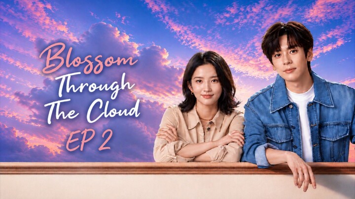 Episode 2 [ENG SUB] Blossom through the cloud