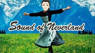 [Một phút hiểu lầm] The Sound of Neverland Đất Hứa x The Sound of Music [MAD]