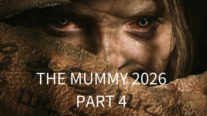 The Mummy 2026, Part 4