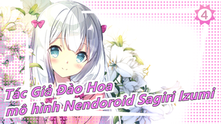 [Tác Giả Đào Hoa] Làm mô hình Nendoroid Sagiri Izumi đáng yêu_4