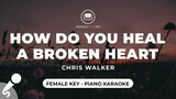 How Do You Heal A Broken Heart - Chris Walker (Female Key - Piano Karaoke)