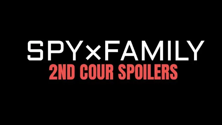 SPY×FAMILY: 2ND COUR SPOILERS