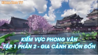 Kiếm vực phong vân Tập 1 Phần 2 - Gia cảnh khốn đốn