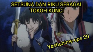 SETSUNA DAN RIKU SEBAGAI TOKOH KUNCI || REVIEW YASHAHIME EPISODE 20