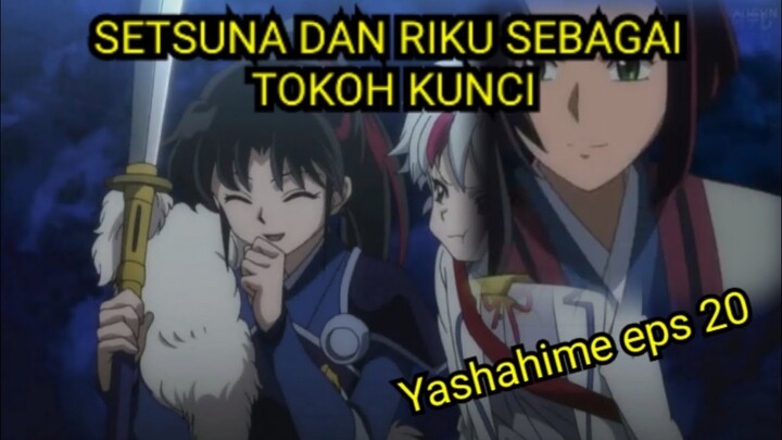 SETSUNA DAN RIKU SEBAGAI TOKOH KUNCI || REVIEW YASHAHIME EPISODE 20