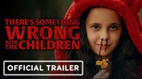 THERE'S SOMETHING WRONG WITH THE CHILDREN | Official Trailer | 2023 movie