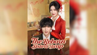 Cuộc trao đổi của chị em tái sinh - The Reborn Sisters' Swap - Phụ đề tiếng Việt