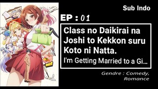 EP 01 || Class no Daikirai na Joshi to Kekkon suru Koto ni Natta.