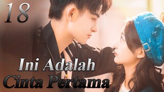 【INDO SUB】18丨💑 Ini Adalah Cinta Pertama丨First Love It's You丨Sweet First Love丨Chu Lian Shi CV Da Shen