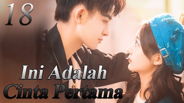 【INDO SUB】18丨💑 Ini Adalah Cinta Pertama丨First Love It's You丨Sweet First Love丨Chu Lian Shi CV Da Shen