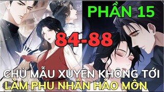 CHỦ MẪU XUYÊN KHÔNG TỚI LÀM PHU NHÂN HÀO MÔN - Phần 15 - Chap 84-88 | Bảo Ngọc Suri