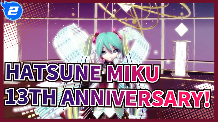 [Hatsune Miku|MMD]Kỷ niệm lần thứ 13!!!!(Miku voice)_2