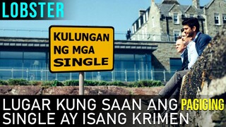 Lugar Kung Saan Ang Pagiging Single Ay Isang Krimen | The Lobster (2015) MAW Movie Recap Tagalog