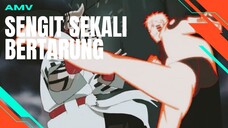 [AMV EDIT] SENGIT SEKALI BERTARUNG