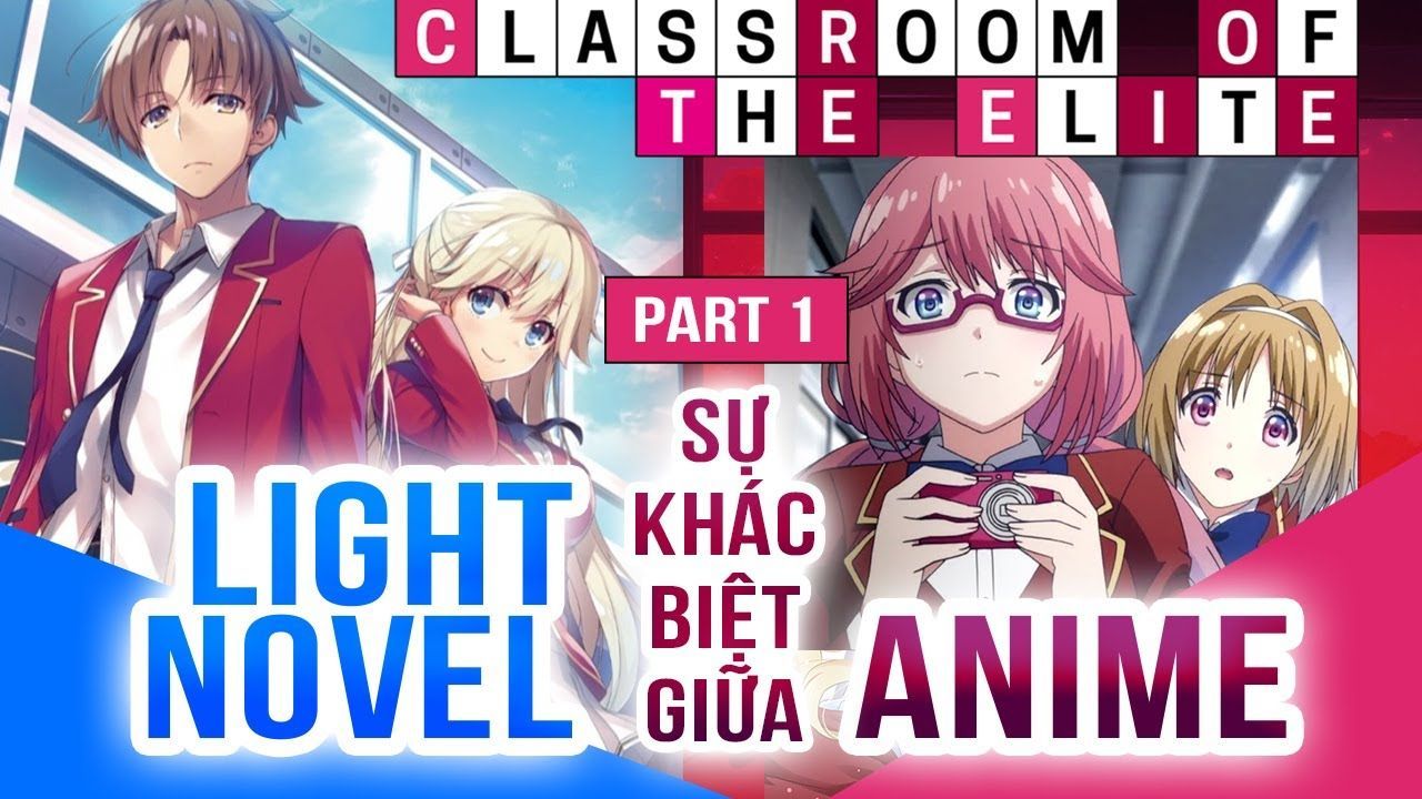 Sự Khác Biệt Giữa Light Novel Và Anime? Mà Các Bạn Nên Biết Về Tác Phẩm Lớp  Học Đề Cao Thực Lực - Bilibili