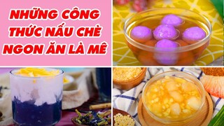 Những Công Thức Nấu Chè Ngon Ăn Là Mê