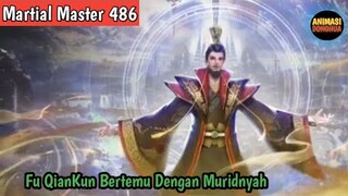 Martial Master 486 ‼️Fu QianKun Bertemu Lagi Dengan Muridnyah