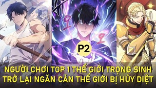 NGƯỜI CHƠI TOP 1 THẾ GIỚI TRỌNG SINH TRỞ LẠI NGĂN CẢN THẾ GIỚI BỊ HỦY DIỆT | P2 | THẤT NGHIỆP STUDIO