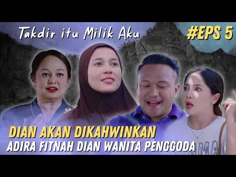 Sinopsis Takdir itu Milik Aku Episod 5 - Dian Akan Dikahwinkan hingga Dia Difitnah oleh Adira