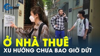 Xu hướng ở nhà thuê tiếp tục tăng | CafeLand