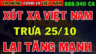 Tin Nóng Covid-19 Mới Nhất Trưa 25/10 | Tin Tức Virus Corona Ở Việt Nam Mới Nhất Hôm Nay