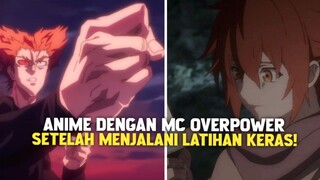 3 ANIME DENGAN MC OVERPOWER SETELAH MENJALANI LATIHAN KERAS!