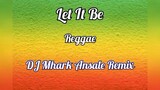Let It Be - Reggae Cover | Dj Mhark Ansale Remix 🔥