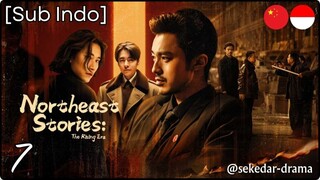 [Sub Indo] Northeast Stories: The Rising Era – Eps. 07 (2025)