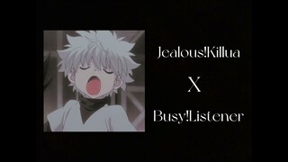 ||Jealous!Killua x Busy!Listener||Ft.Kurapika,Gon,Leorio and many more characters||