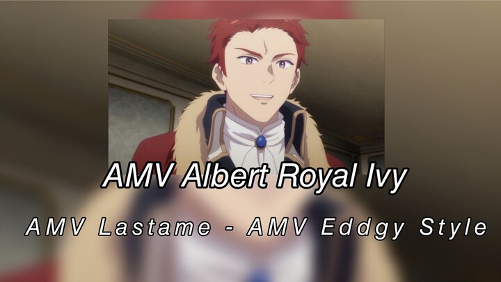AMV Albert Royal Ivy -AMV Lastame - AMV Eddgy Style