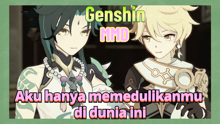 [Genshin, MMD] Aku hanya memedulikanmu di dunia ini
