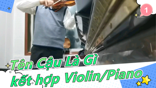 [Tên Cậu Là Gì] Luyện tập kết hợp Violin/Piano_1