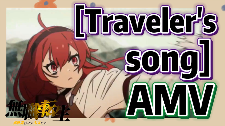 [Mushoku Tensei]  AMV | [Traveler's song]