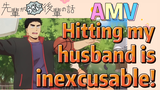 [My Sanpei is Annoying]  AMV | Hitting my husband is inexcusable!