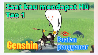 [Genshin, Buatan penggemar]Saat kau mendapat Hu Tao 1