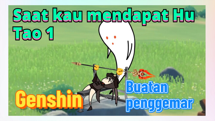 [Genshin, Buatan penggemar]Saat kau mendapat Hu Tao 1