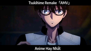 Tsukihime Remake「AMV」Hay Nhất