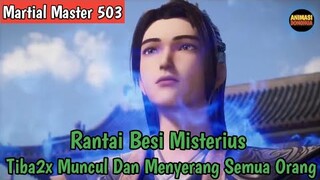 Martial Master 503 ‼️Rantai Besi Tiba Tiba Muncul Dan Menyerang Semua Orang