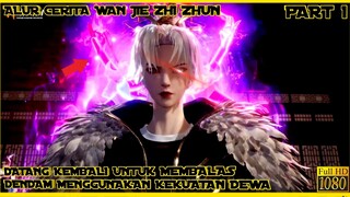 MEMBALASKAN DENDAM ORANG TUA DENGAN KEKUATAN DEWA - ALUR CERITA DONGHUA WAN JIE ZHI ZHUN PART 1