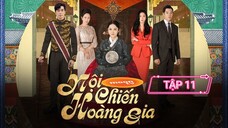 NỘI CHIẾN HOÀNG GIA - TẬP 11 | LỒNG TIẾNG VIỆT