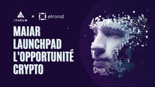 Maiar Launchpad, l'opportunité CRYPTO 💸 Itheum 🤑 Holoride / Maiar exhange