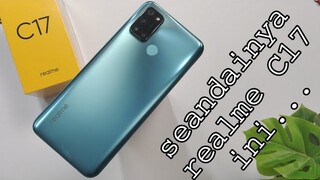 Seandainya Realme C17 ini... (review)