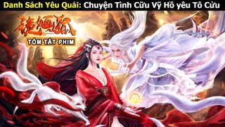 [Review Phim] Danh Sách Yêu Quái - Tô Cửu Nhi | Phim Tiên Hiệp 2022 | Tóm Tắt Phim Hồ Ly chuyển thế