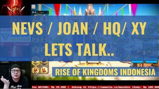 NEVS / JOAN / HQ / XY....LETS TALK [ RISE OF KINGDOMS INDONESIA ]