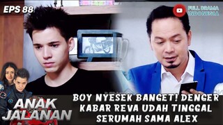 BOY NYESEK BANGET! DENGER KABAR REVA UDAH TINGGAL SERUMAH SAMA ALEX - ANAK JALANAN EPS 88