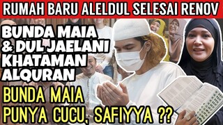 RUMAH BARU SELESAI, MAIA ESTIANTY & DUL JAELANI KHATAMAN ALQURAN. BUNDA MAIA PUNYA CUCU "SAFIYYA".